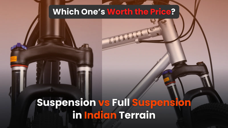 Suspension vs Full Suspension in Indian Terrain: Which One’s Worth the Price?